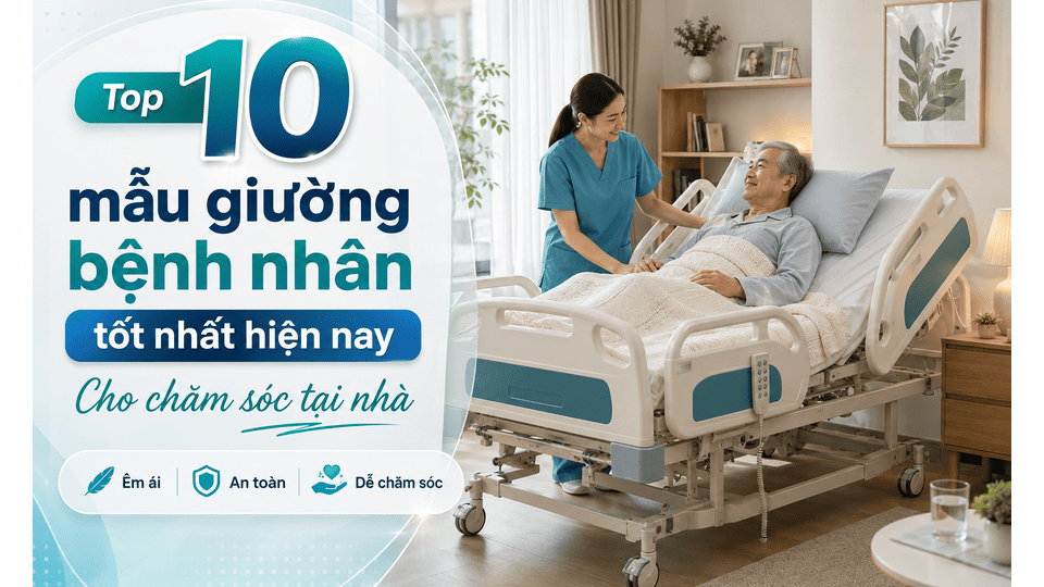 Top 10 mẫu giường bệnh nhân tốt nhất hiện nay cho chăm sóc tại nhà
